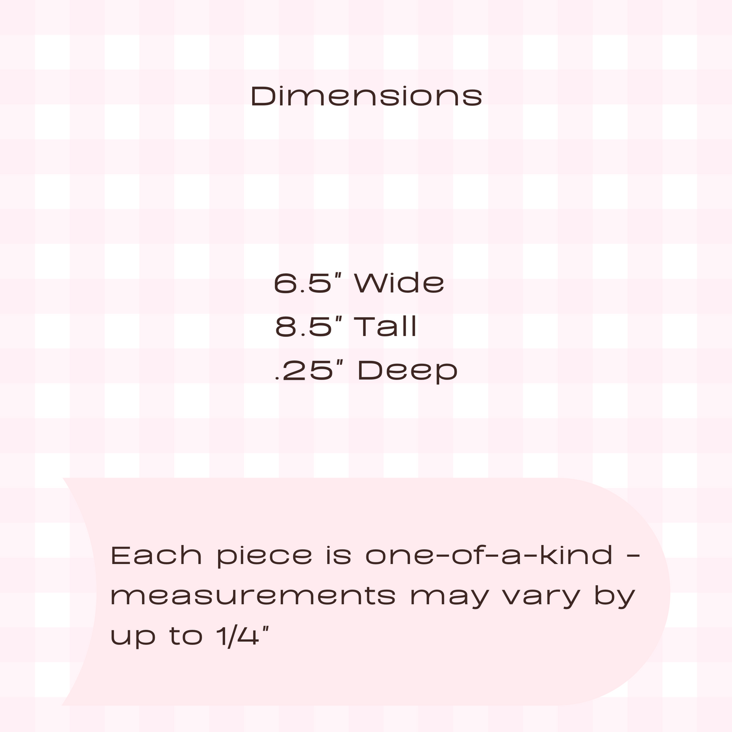 Bag dimensions 6.5" wide, 8.5" tall, .25 " deep