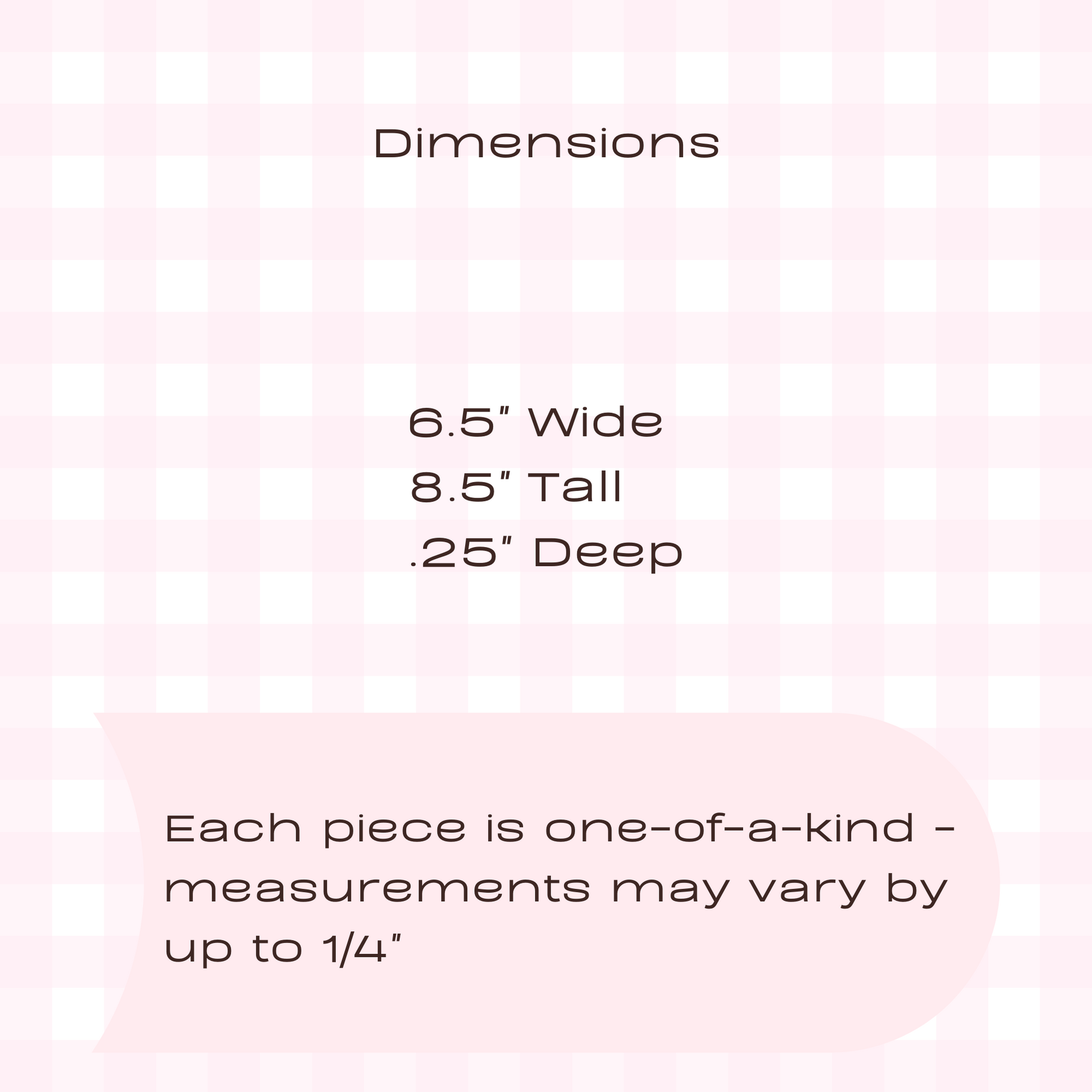 Bag dimensions 6.5" wide, 8.5" tall, .25 " deep